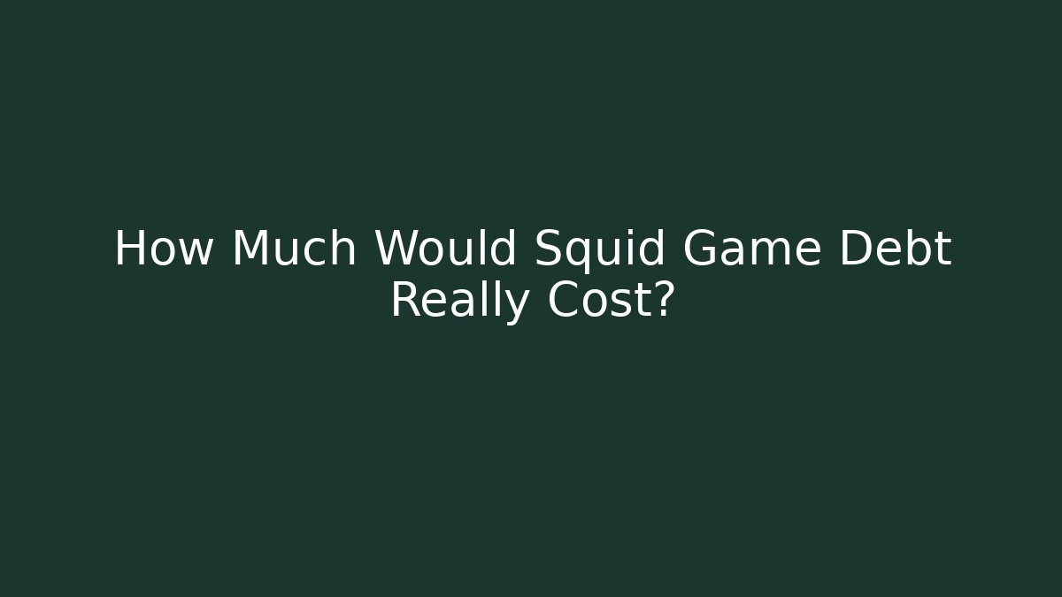 How Much Would Squid Game Debt Really Cost? - Critter Realm