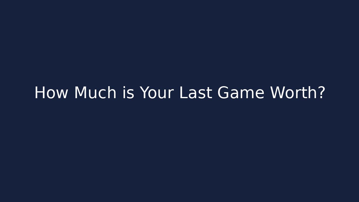 How Much is Your Last Game Worth?
