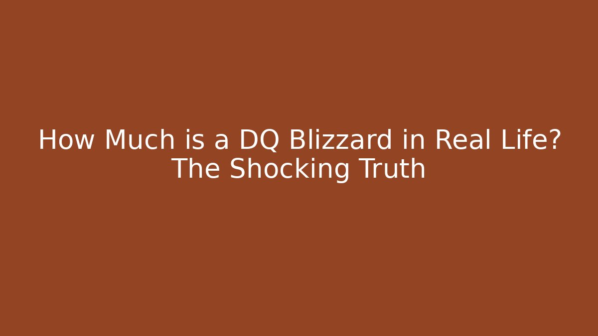 How Much is a DQ Blizzard in Real Life? The Shocking Truth