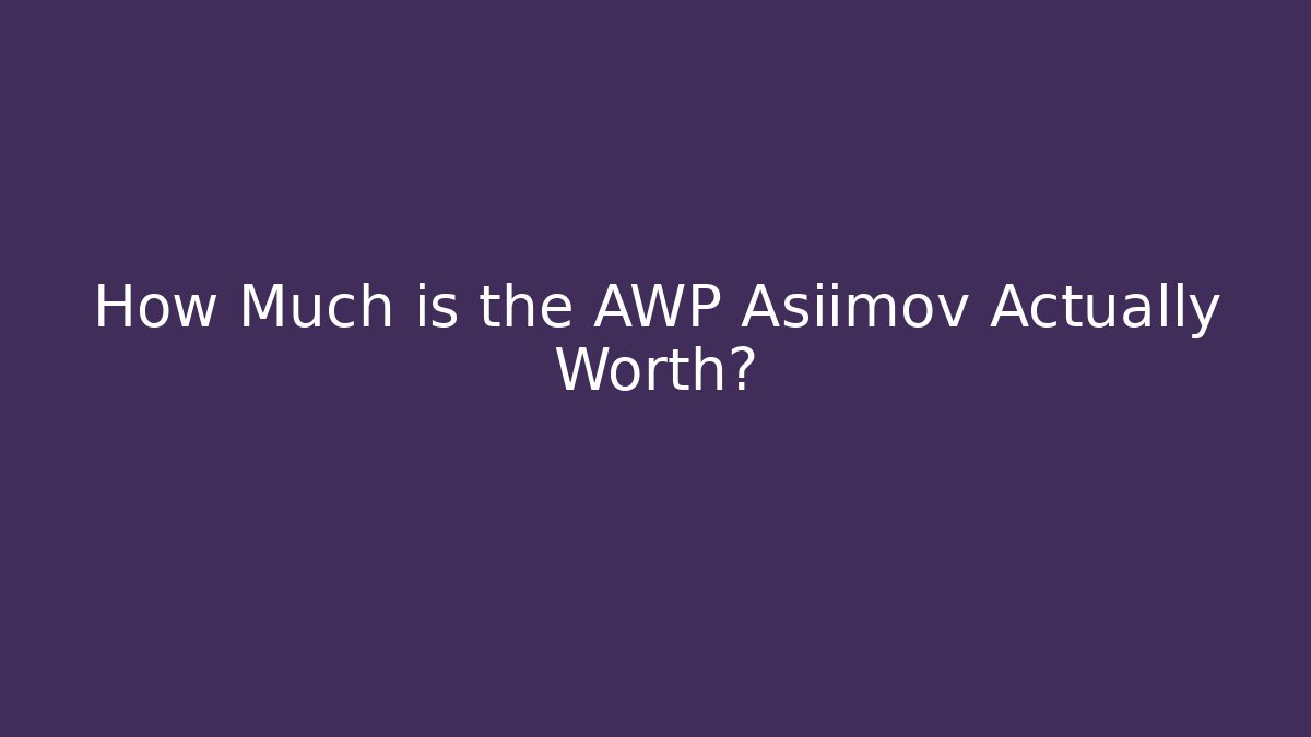 How Much is the AWP Asiimov Actually Worth?