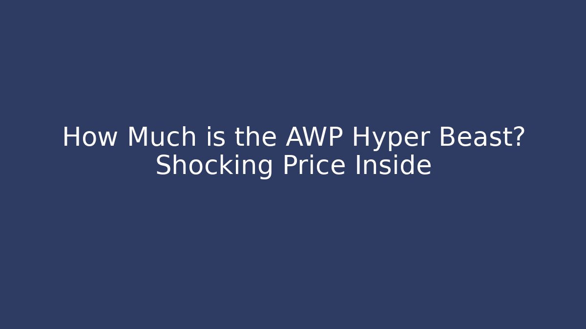 How Much is the AWP Hyper Beast? Shocking Price Inside