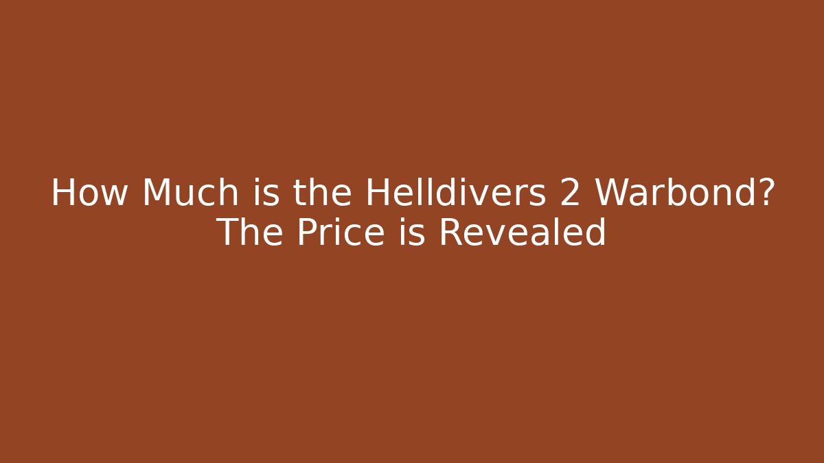 How Much is the Helldivers 2 Warbond? The Price is Revealed