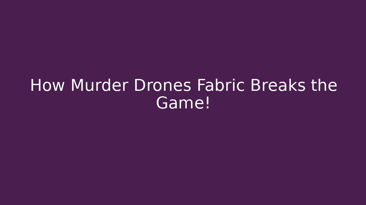 How Murder Drones Fabric Breaks the Game!