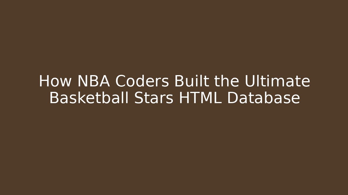 How NBA Coders Built the Ultimate Basketball Stars HTML Database - Critter Realm