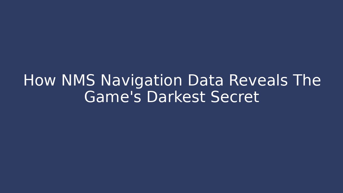 How NMS Navigation Data Reveals The Game’s Darkest Secret