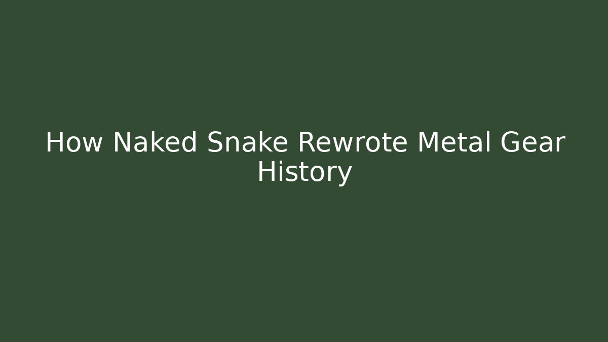 How Naked Snake Rewrote Metal Gear History