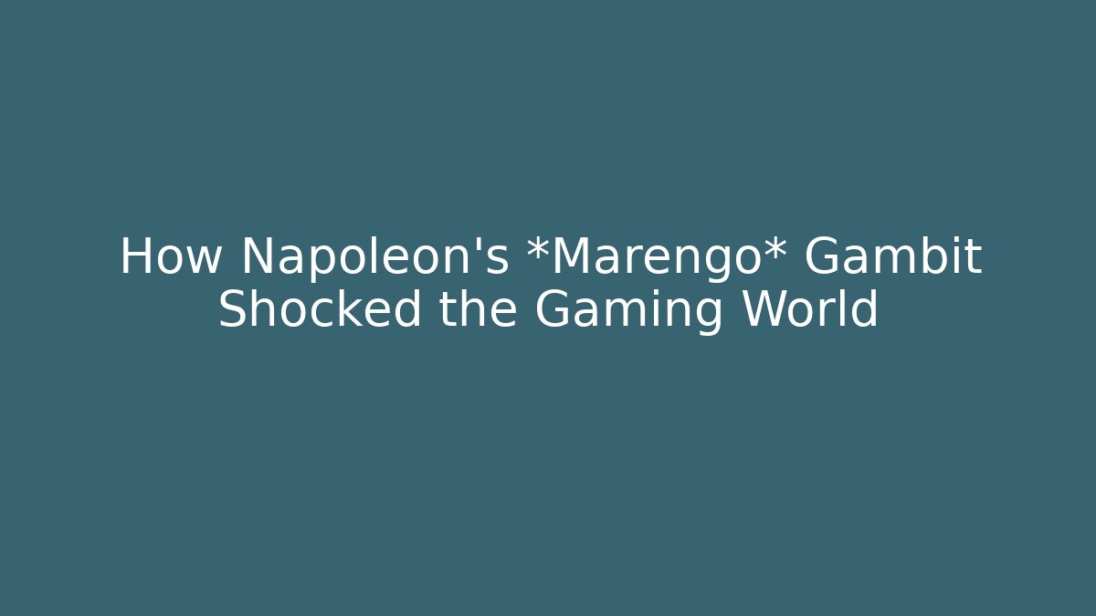 How Napoleon's *Marengo* Gambit Shocked the Gaming World