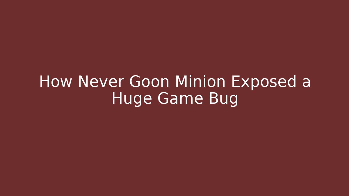 How Never Goon Minion Exposed a Huge Game Bug - Critter Realm