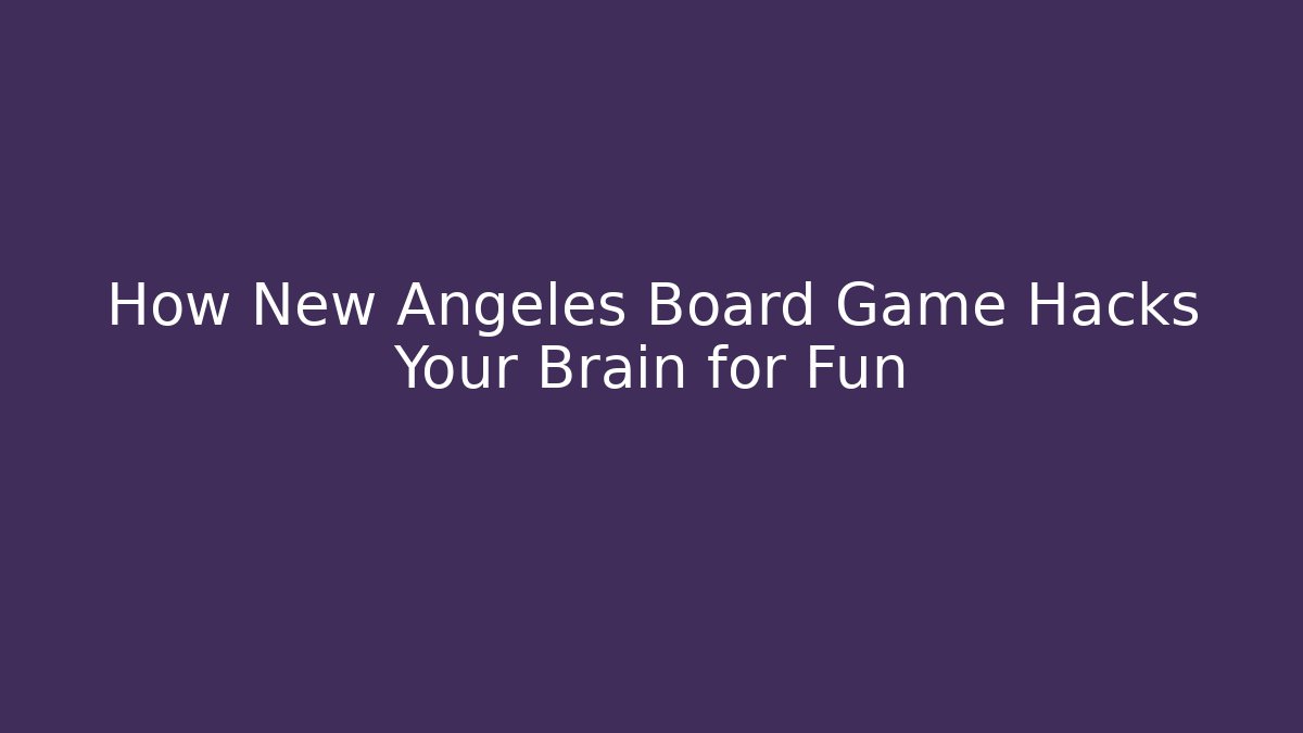 How New Angeles Board Game Hacks Your Brain for Fun