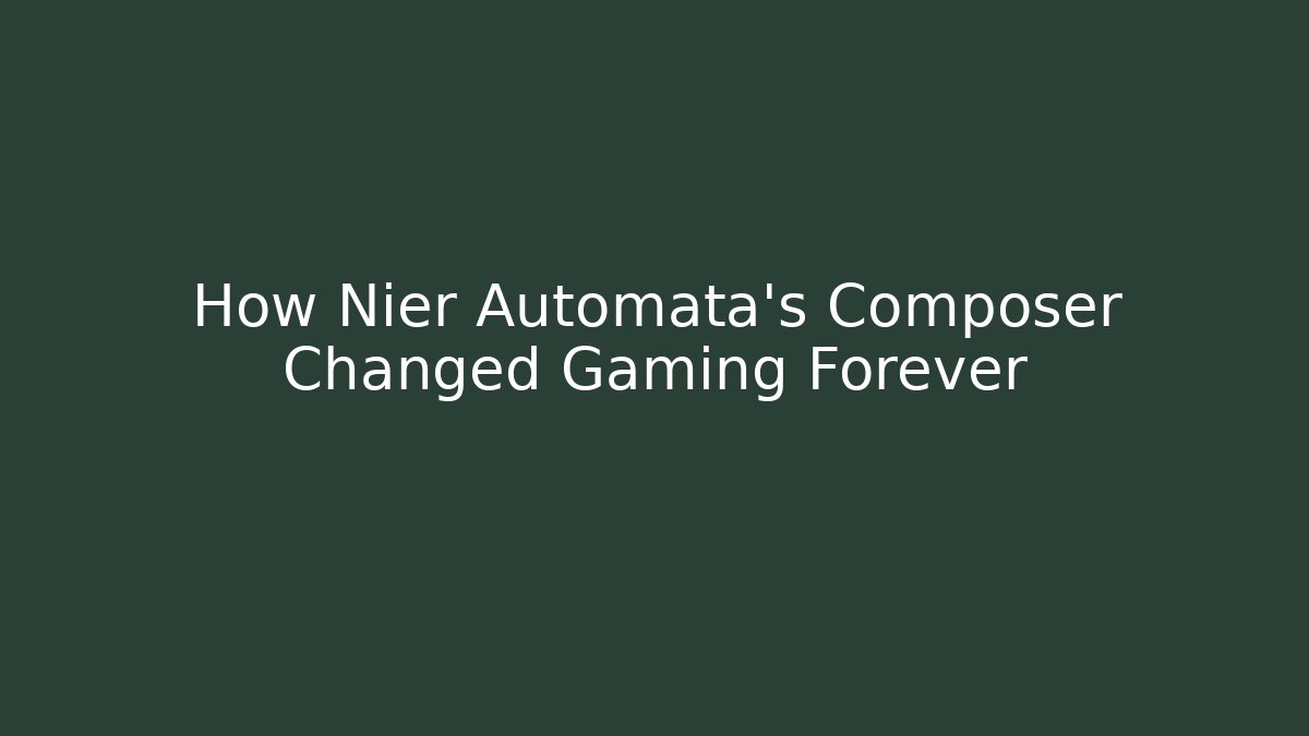How Nier Automata’s Composer Changed Gaming Forever