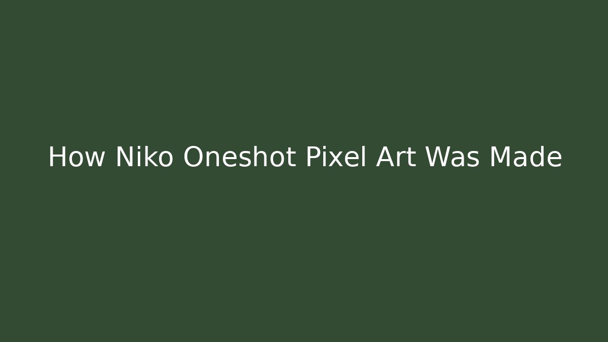 How Niko Oneshot Pixel Art Was Made