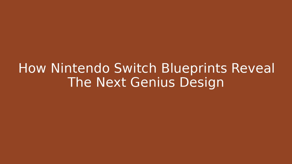 How Nintendo Switch Blueprints Reveal The Next Genius Design