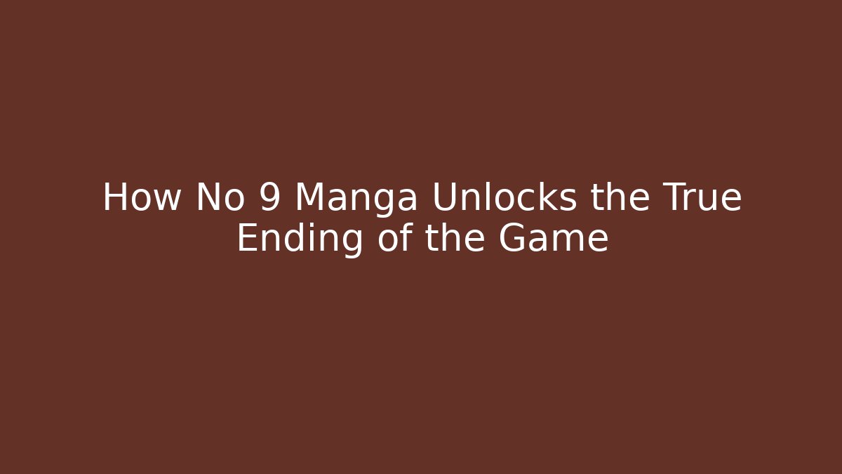 How No 9 Manga Unlocks the True Ending of the Game