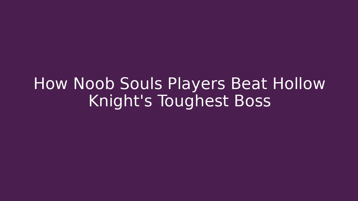 How Noob Souls Players Beat Hollow Knight's Toughest Boss - Critter Realm