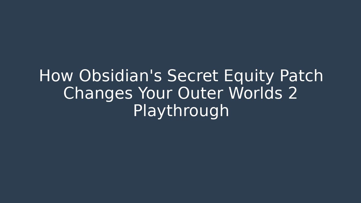 How Obsidian’s Secret Equity Patch Changes Your Outer Worlds 2 Playthrough