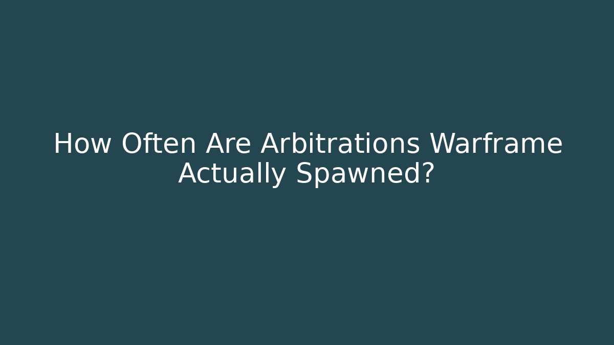 How Often Are Arbitrations Warframe Actually Spawned? - Critter Realm