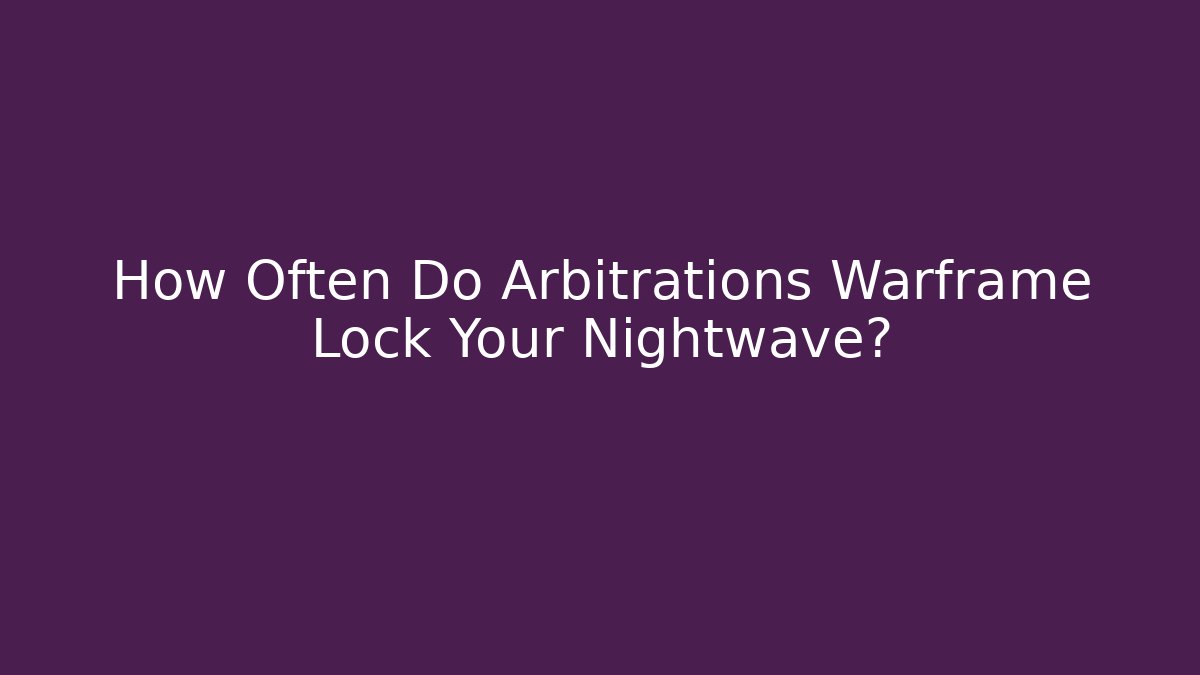 How Often Do Arbitrations Warframe Lock Your Nightwave?