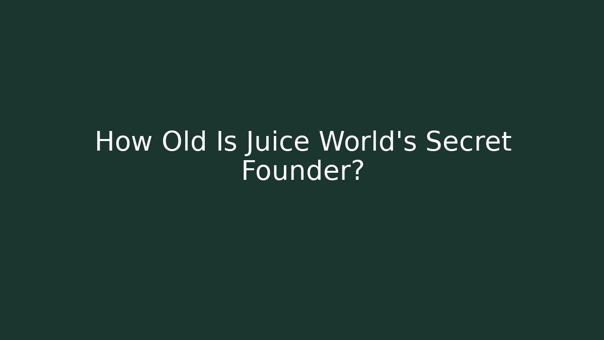 How Old Is Juice World's Secret Founder?