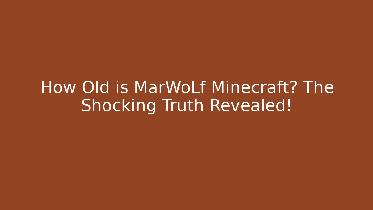 How Old is MarWoLf Minecraft? The Shocking Truth Revealed! - Critter Realm