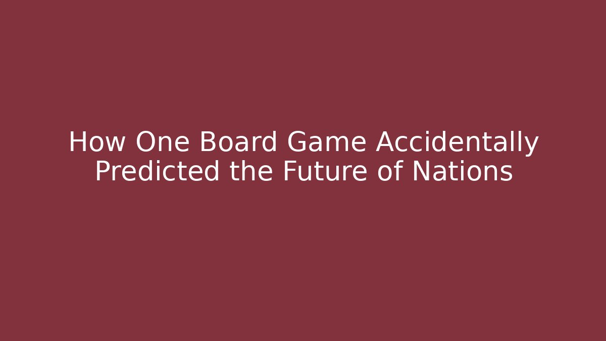 How One Board Game Accidentally Predicted the Future of Nations