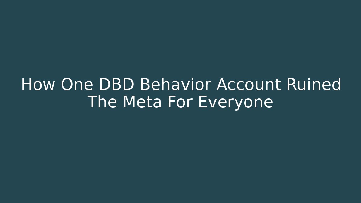 How One DBD Behavior Account Ruined The Meta For Everyone