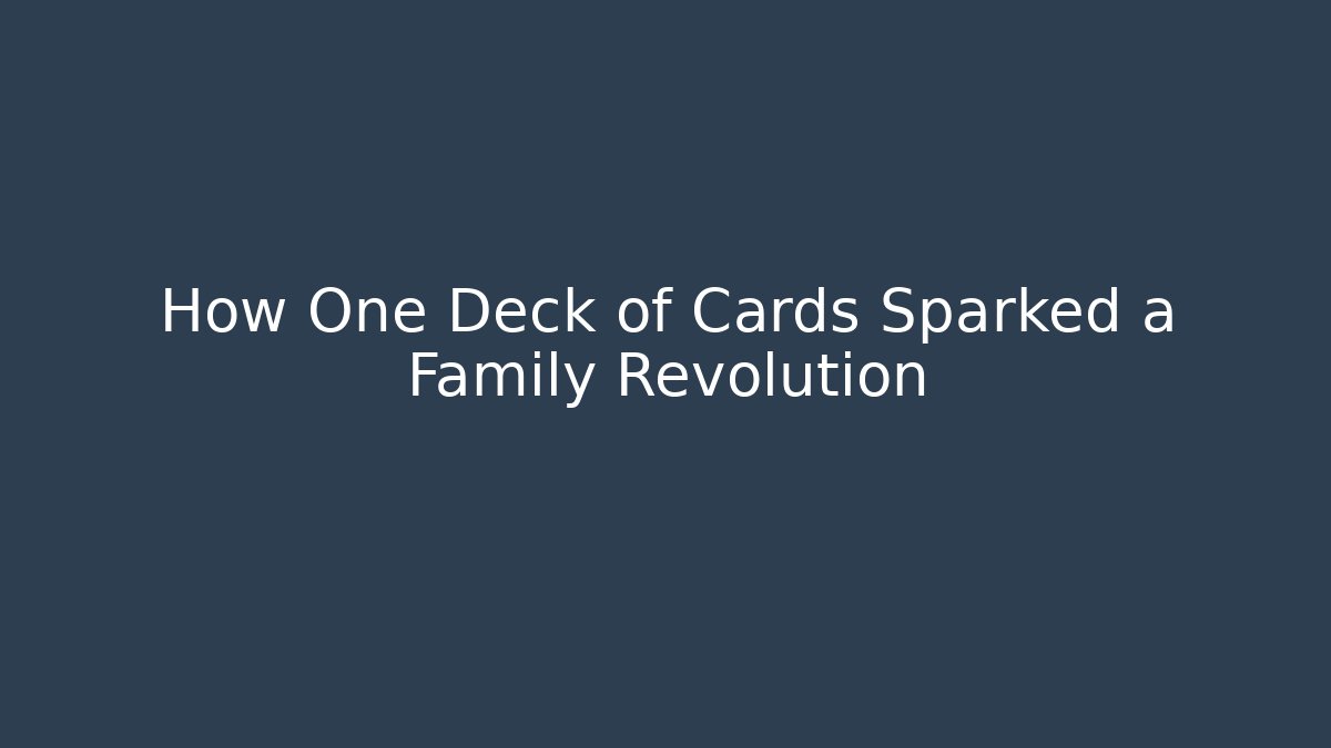 How One Deck of Cards Sparked a Family Revolution