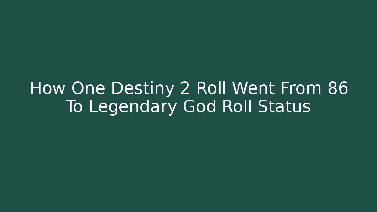 How One Destiny 2 Roll Went From 86 To Legendary God Roll Status
