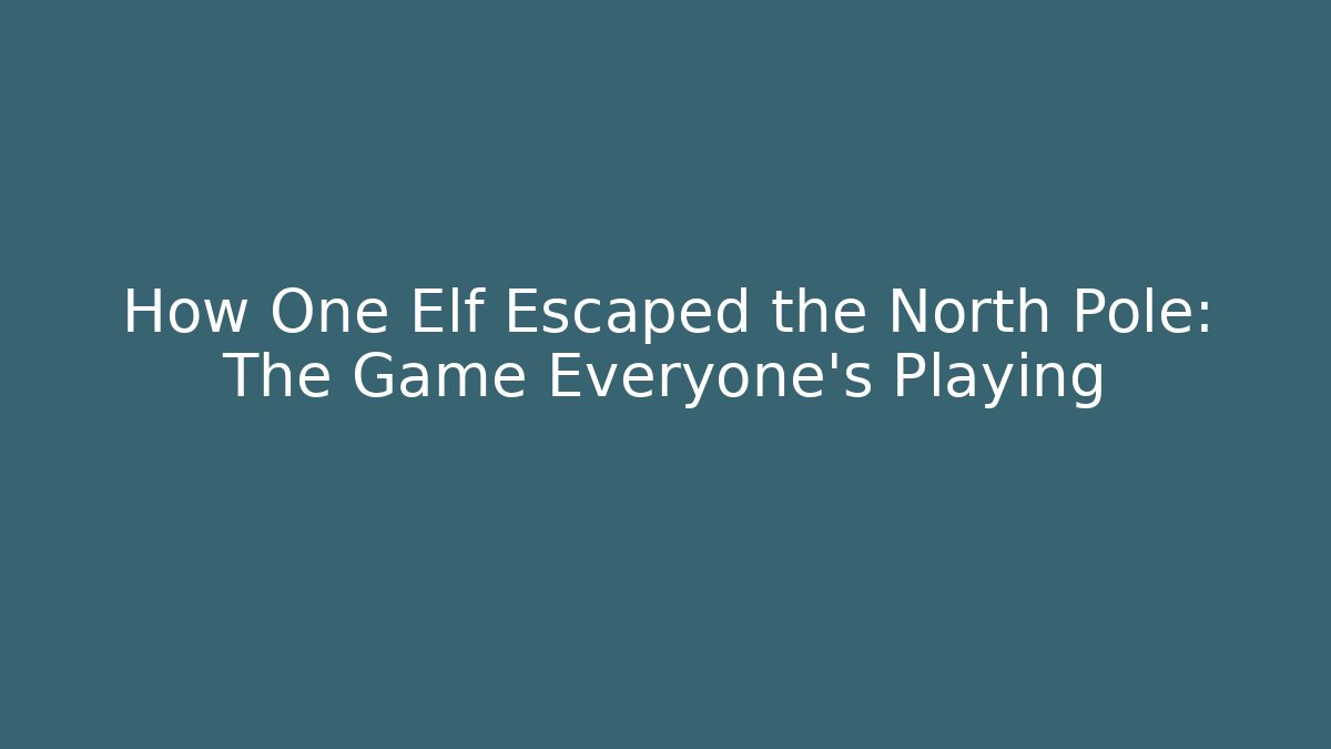 How One Elf Escaped the North Pole: The Game Everyone's Playing