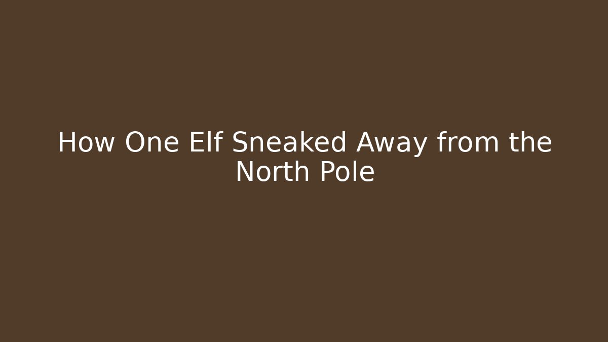 How One Elf Sneaked Away from the North Pole - Critter Realm