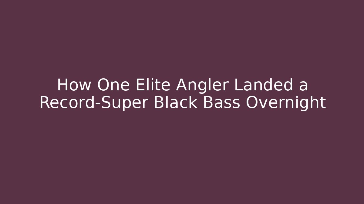 How One Elite Angler Landed a Record-Super Black Bass Overnight