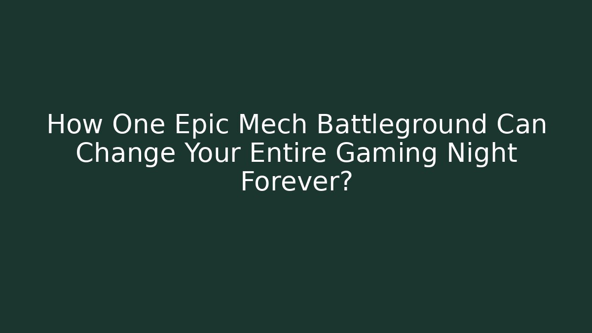 How One Epic Mech Battleground Can Change Your Entire Gaming Night Forever?