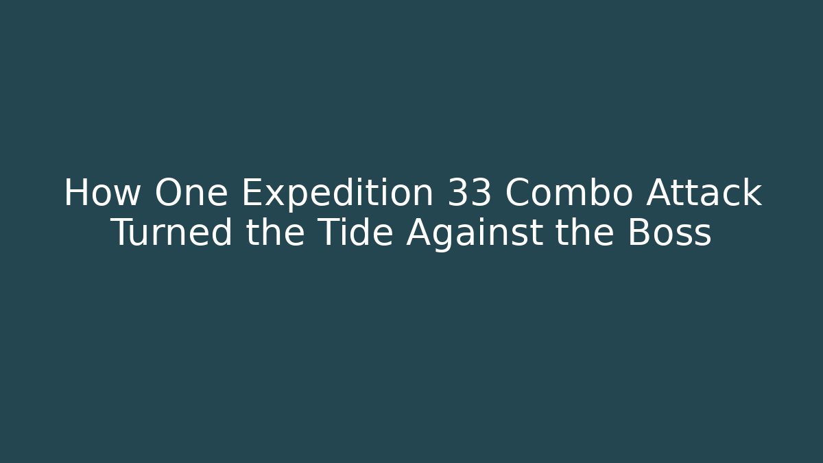 How One Expedition 33 Combo Attack Turned the Tide Against the Boss
