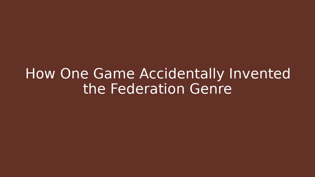 How One Game Accidentally Invented the Federation Genre