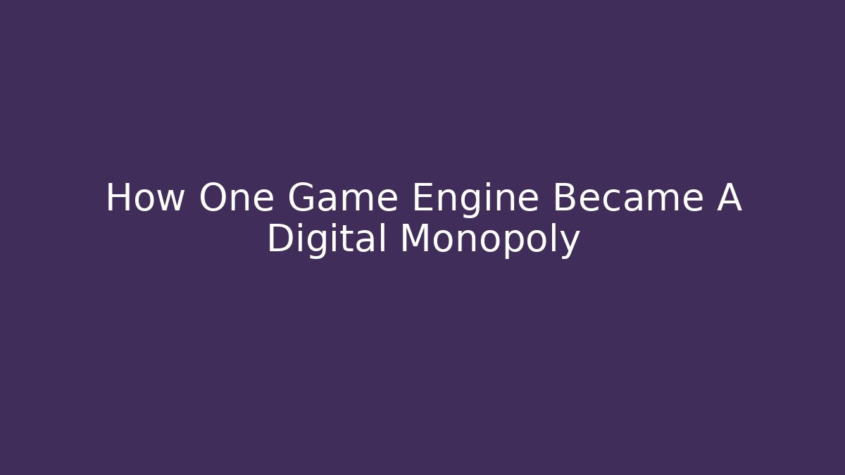 How One Game Engine Became A Digital Monopoly - Critter Realm