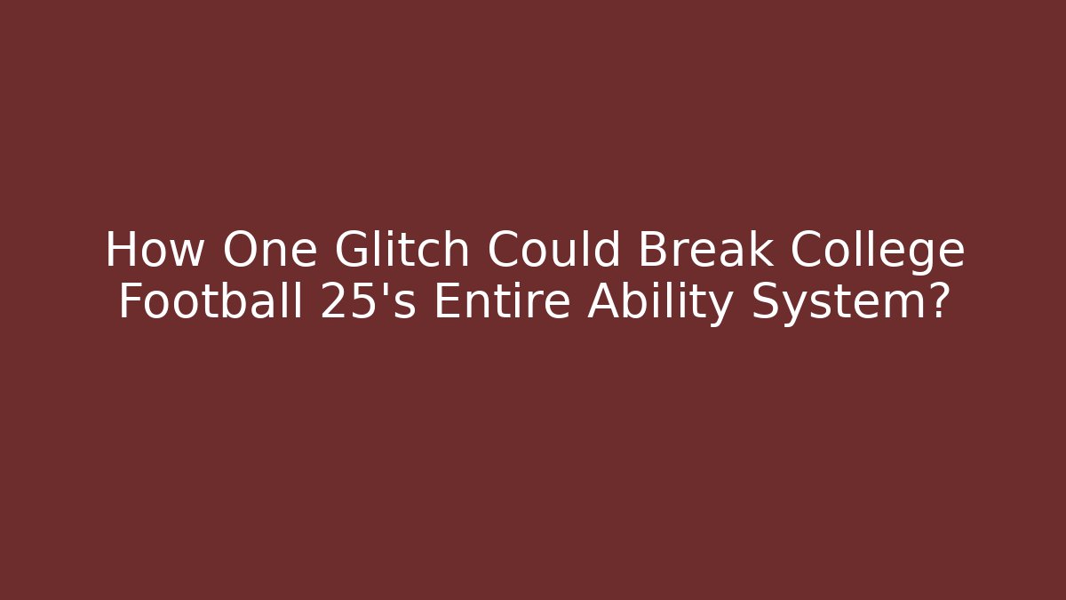 How One Glitch Could Break College Football 25’s Entire Ability System?
