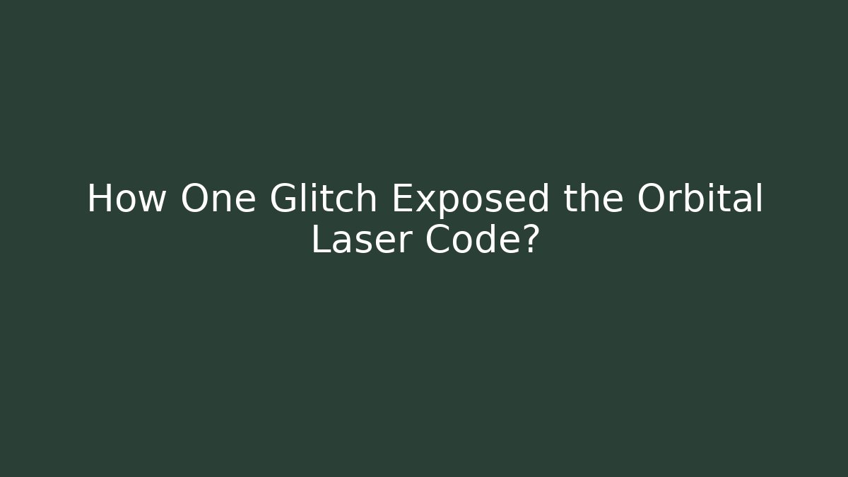 How One Glitch Exposed the Orbital Laser Code?