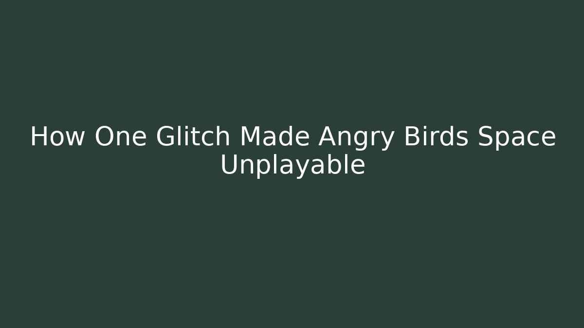 How One Glitch Made Angry Birds Space Unplayable - Critter Realm