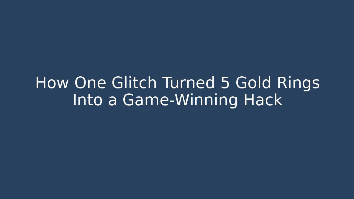 How One Glitch Turned 5 Gold Rings Into a Game-Winning Hack - Critter Realm