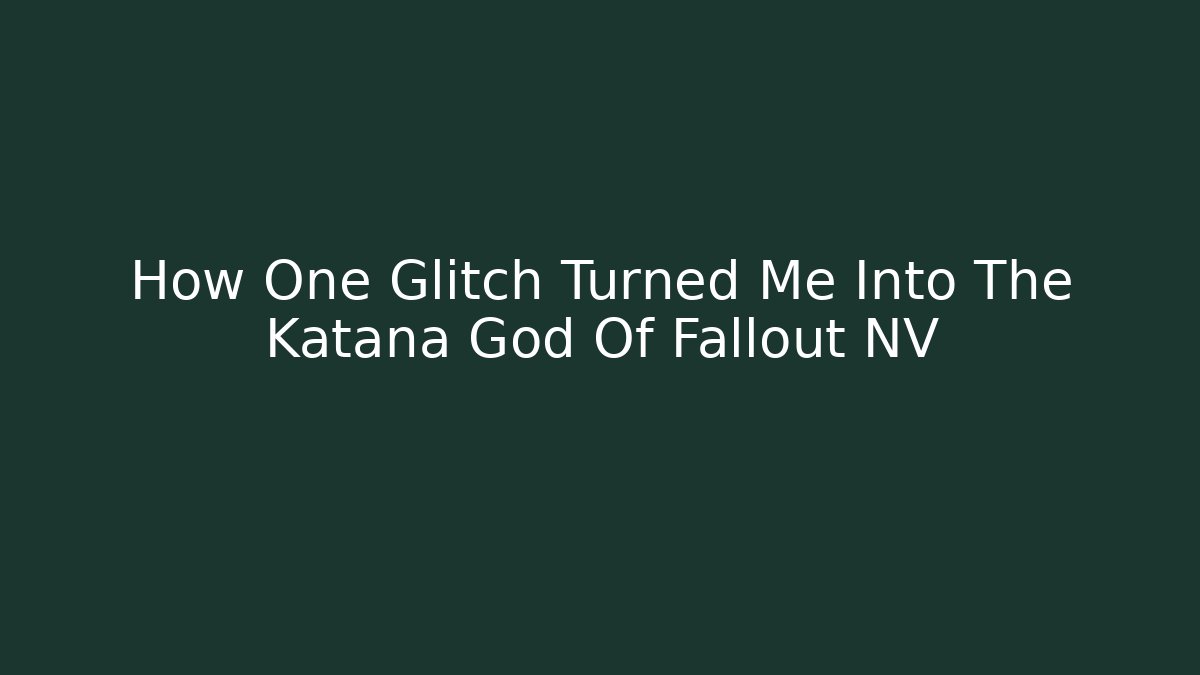 How One Glitch Turned Me Into The Katana God Of Fallout NV - Critter Realm