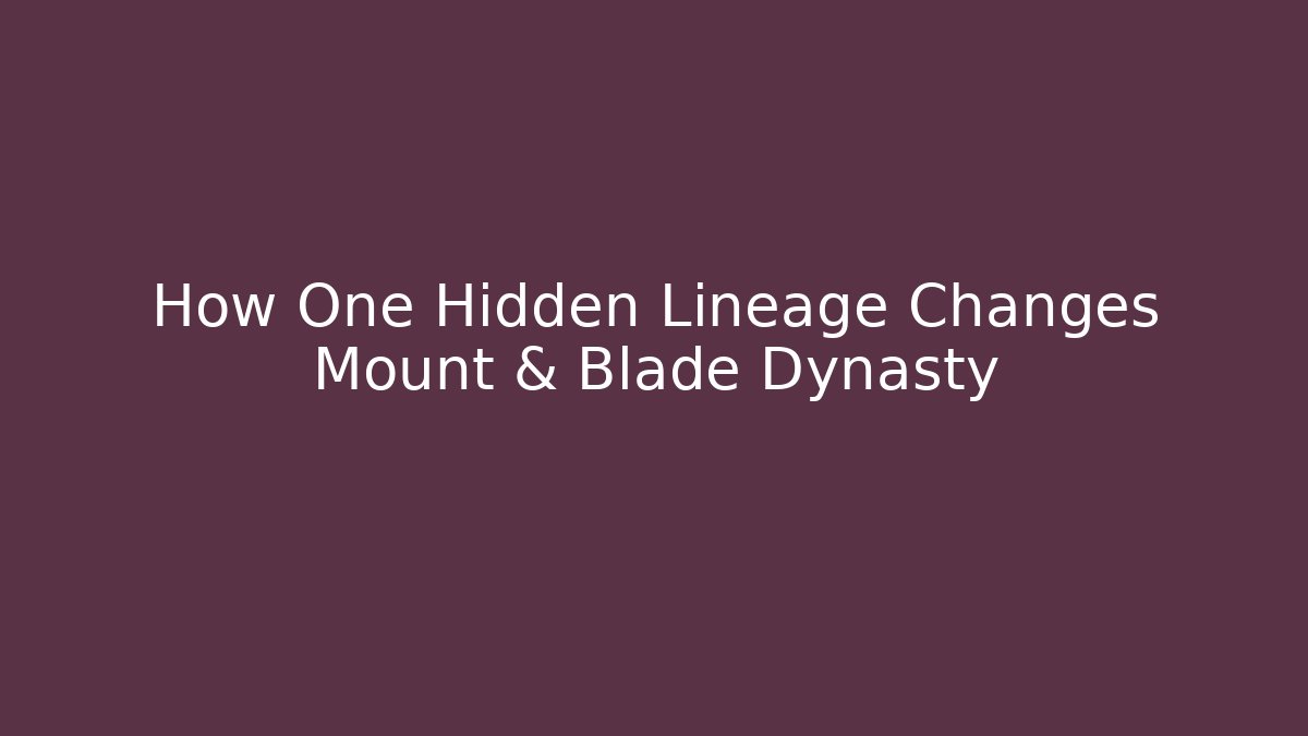 How One Hidden Lineage Changes Mount & Blade Dynasty - Critter Realm