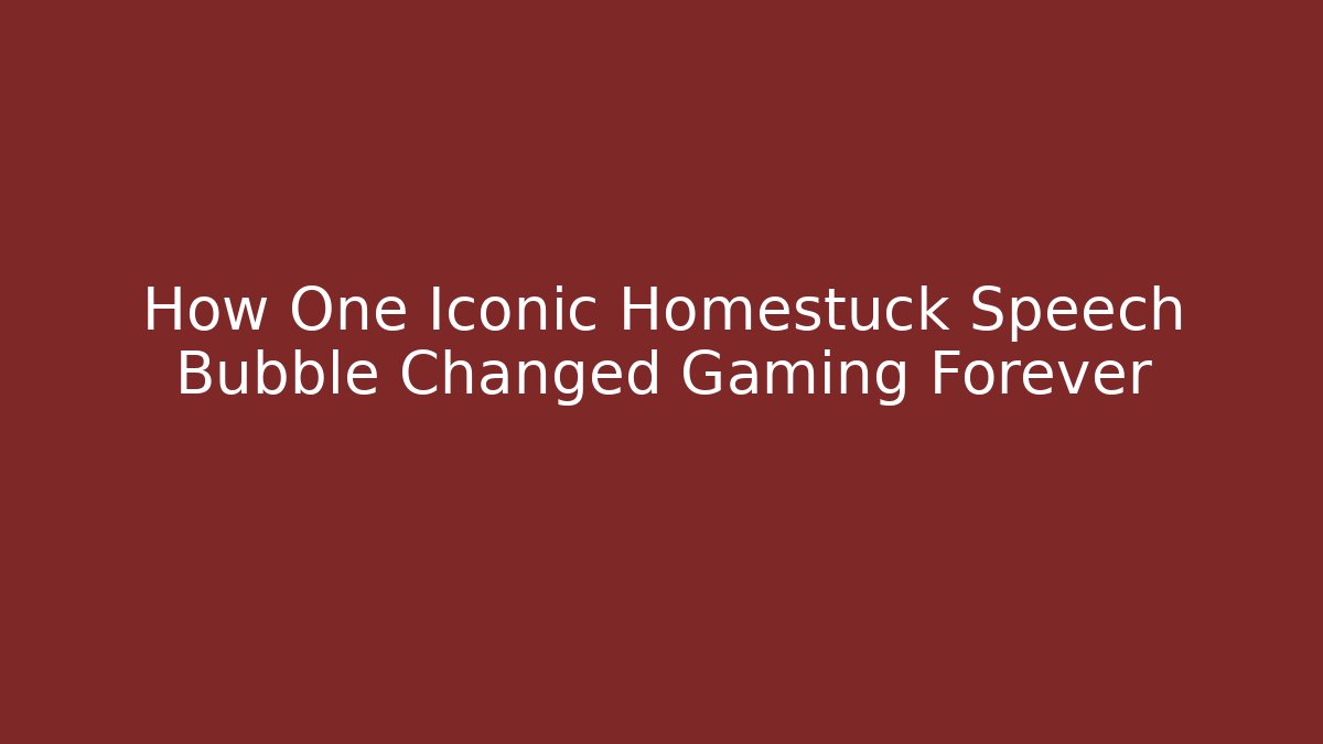 How One Iconic Homestuck Speech Bubble Changed Gaming Forever - Critter Realm