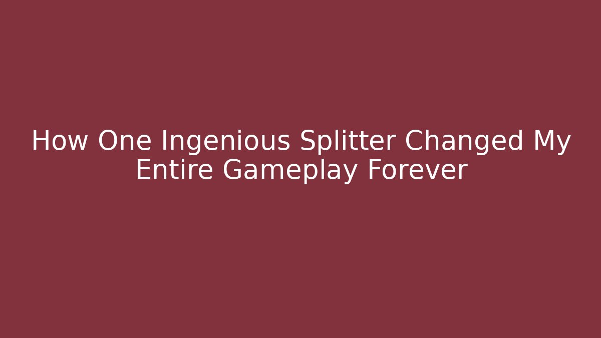 How One Ingenious Splitter Changed My Entire Gameplay Forever