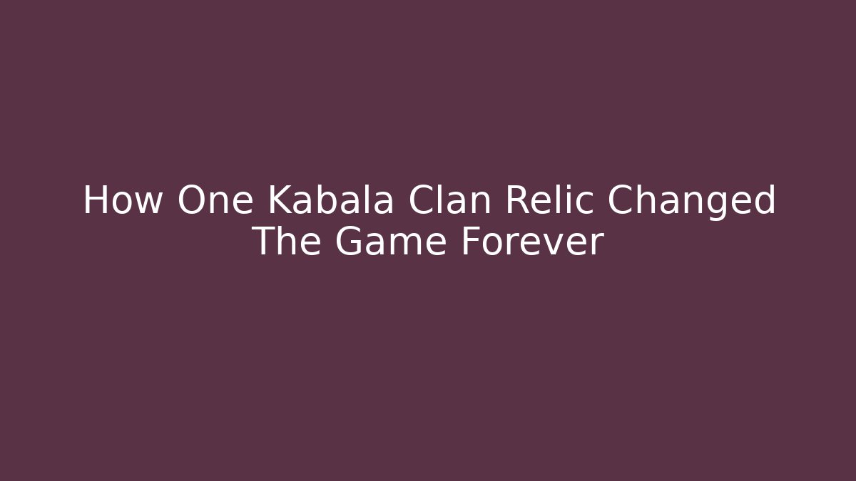 How One Kabala Clan Relic Changed The Game Forever