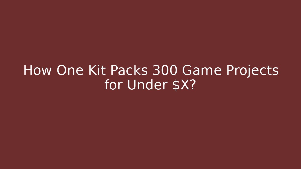 How One Kit Packs 300 Game Projects for Under $X?