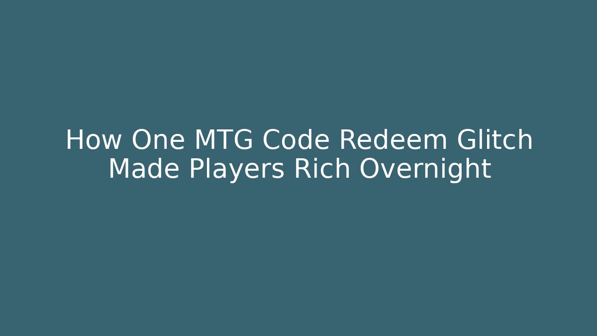 How One MTG Code Redeem Glitch Made Players Rich Overnight