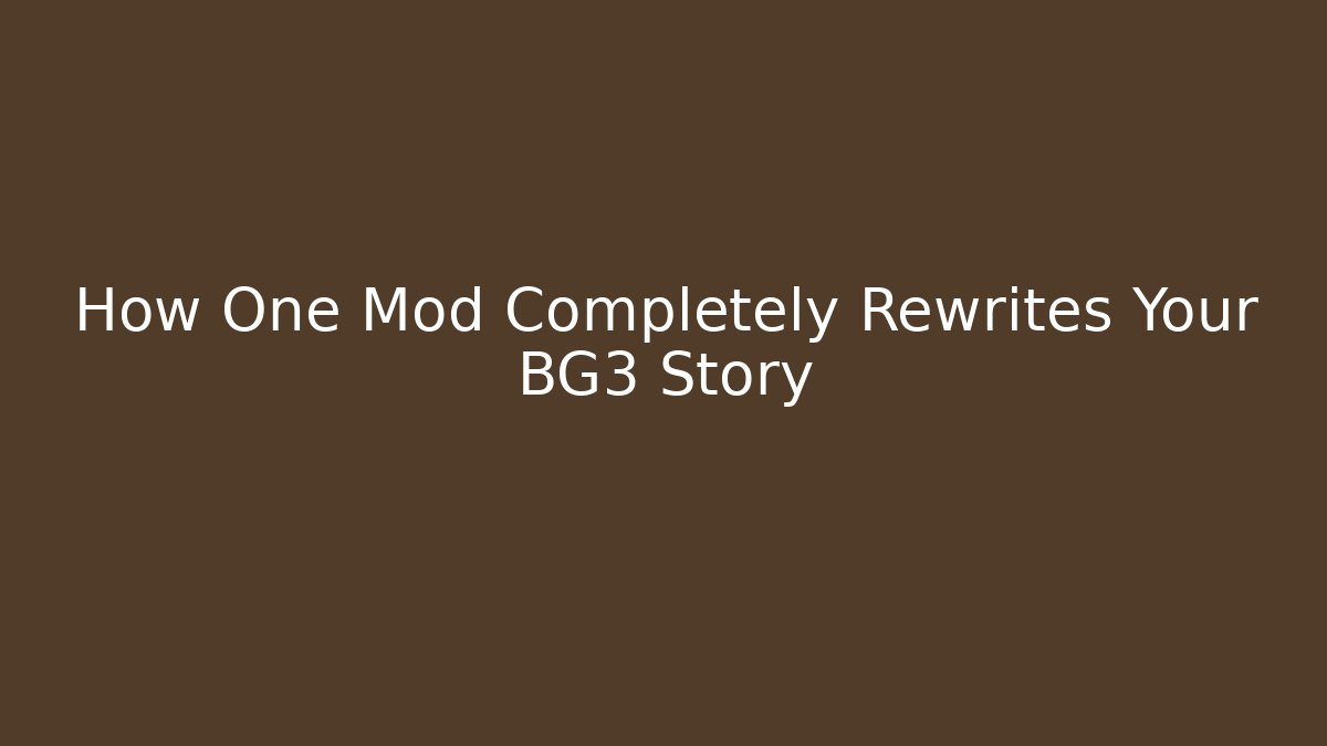 How One Mod Completely Rewrites Your BG3 Story