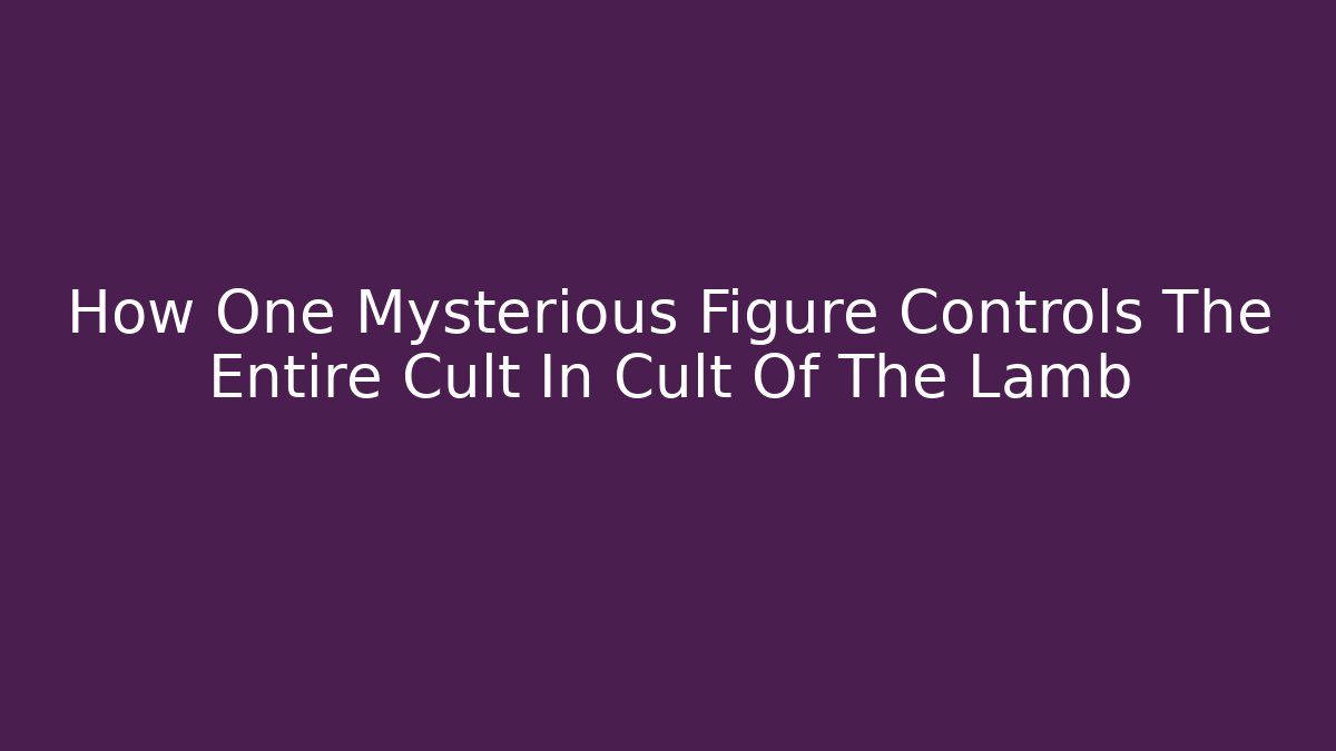 How One Mysterious Figure Controls The Entire Cult In Cult Of The Lamb