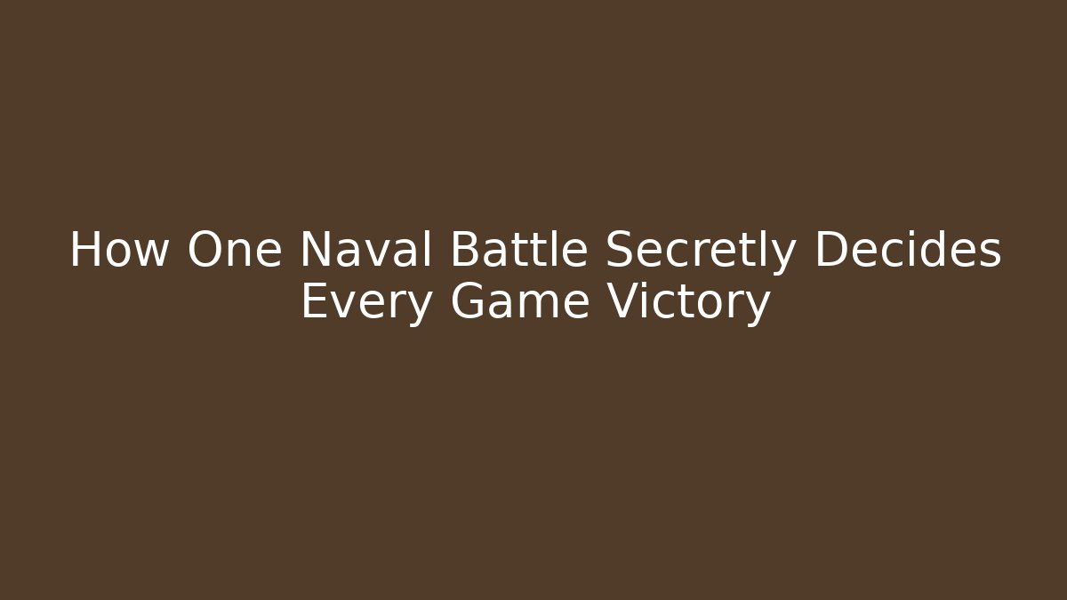 How One Naval Battle Secretly Decides Every Game Victory