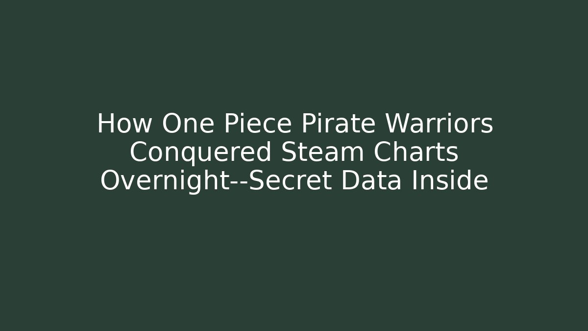 How One Piece Pirate Warriors Conquered Steam Charts Overnight—Secret Data Inside - Critter Realm