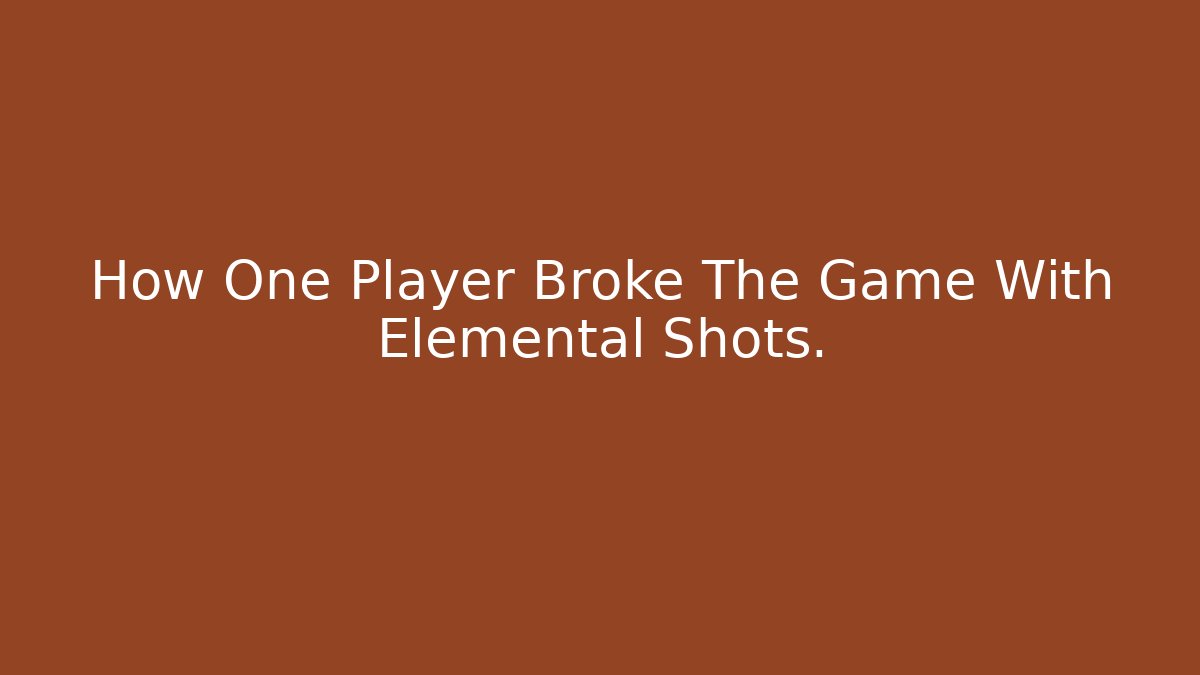 How One Player Broke The Game With Elemental Shots. - Critter Realm
